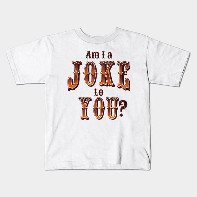 Am I A Joke To You (v2) Kids T-Shirt by bluerockproducts